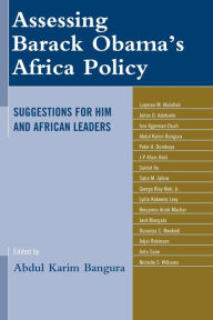 Title: Assessing Barack Obama's Africa Policy: Suggestions for Him and African Leaders, Author: Abdul Karim Bangura