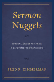 Title: Sermon Nuggets: Topical Excerpts from a Lifetime of Preaching, Author: Fred R. Zimmerman