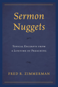 Title: Sermon Nuggets: Topical Excerpts from a Lifetime of Preaching, Author: Fred R. Zimmerman