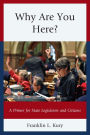 Why Are You Here?: A Primer for State Legislators and Citizens