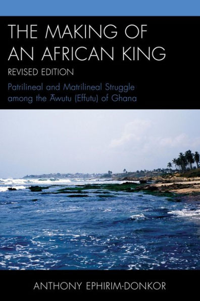 The Making of an African King: Patrilineal and Matrilineal Struggle Among the ?wutu (Effutu) of Ghana