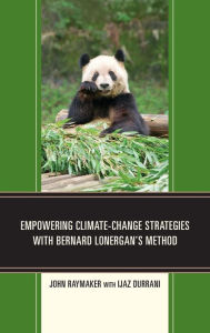 Title: Empowering Climate-Change Strategies with Bernard Lonergan's Method, Author: John Raymaker