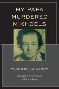 Title: My Papa Murdered Mikhoels, Author: Vladimir Gusarov