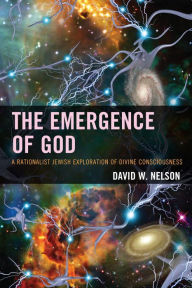 Title: The Emergence of God: A Rationalist Jewish Exploration of Divine Consciousness, Author: David W. Nelson