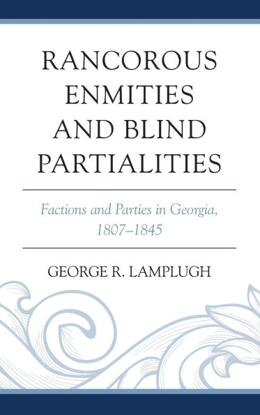 Rancorous Enmities and Blind Partialities: Factions Parties Georgia, 1807-1845