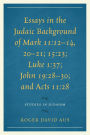 Essays in the Judaic Background of Mark 11:12-14, 20-21; 15:23; Luke 1:37; John 19:28-30; and Acts 11:28