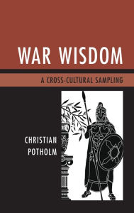 Title: War Wisdom: A Cross-Cultural Sampling, Author: Christian P. Potholm II