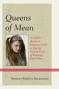 Title: Queens of Mean: A Call for Action to Empower Girls to End the Vicious Cycle of Bullying Each Other, Author: Shirley Babilya Dickinson