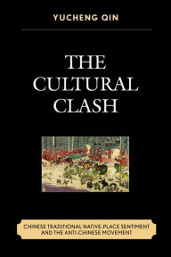 Title: The Cultural Clash: Chinese Traditional Native-Place Sentiment and the Anti-Chinese Movement, Author: Yucheng Qin