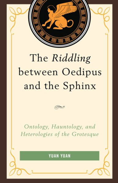 the Riddling between Oedipus and Sphinx: Ontology, Hauntology, Heterologies of Grotesque