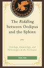 The Riddling between Oedipus and the Sphinx: Ontology, Hauntology, and Heterologies of the Grotesque