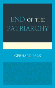 Title: End of the Patriarchy, Author: Gerhard Falk