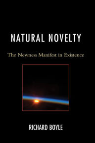 Title: Natural Novelty: The Newness Manifest in Existence, Author: Richard Boyle