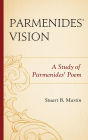 Parmenides' Vision: A Study of Parmenides' Poem