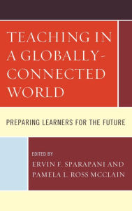 Title: Teaching in a Globally-Connected World: Preparing Learners for the Future, Author: Ervin F. Sparapani