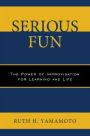 Serious Fun: The Power of Improvisation for Learning and Life