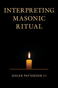 Title: Interpreting Masonic Ritual, Author: Oscar Patterson III