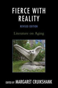 Title: Fierce with Reality: Literature on Aging, Author: Margaret Cruikshank