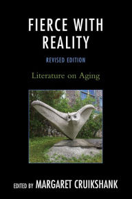 Title: Fierce with Reality: Literature on Aging, Author: Margaret Cruikshank