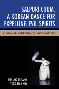 Title: Salpuri-Chum, A Korean Dance for Expelling Evil Spirits: A Psychoanalytic Interpretation of its Artistic Characteristics, Author: Malzenstwo Z Rozsadku