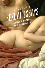 Title: Sexual Essays: Gender, Desire, and Nakedness, Author: James Giles
