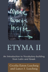 Title: ETYMA Two: An Introduction to Vocabulary Building from Latin and Greek, Author: Cecelia Eaton Luschnig