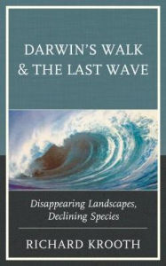 Title: Darwin's Walk and The Last Wave: Disappearing Landscapes, Declining Species, Author: Richard Krooth