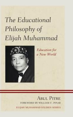 The Educational Philosophy of Elijah Muhammad: Education for a New World