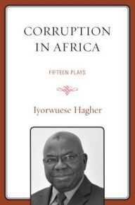 Title: Corruption In Africa: Fifteen Plays, Author: Iyorwuese Hagher