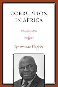 Title: Corruption In Africa: Fifteen Plays, Author: Iyorwuese Hagher