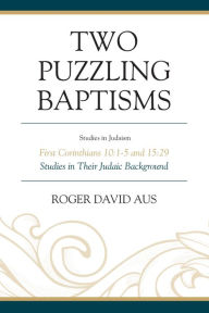 Title: Two Puzzling Baptisms: First Corinthians 10:1-5 and 15:29, Author: Roger David Aus