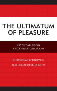 Title: The Ultimatum of Pleasure: Behavioral Economics and Social Development, Author: Arsen Dallakyan
