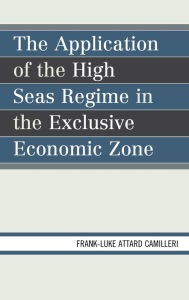 Title: The Application of the High Seas Regime in the Exclusive Economic Zone, Author: Frank-Luke Matthew Attard Camilleri