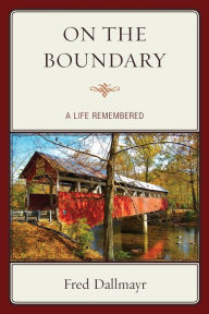 Title: On the Boundary: A Life Remembered, Author: Fred Dallmayr