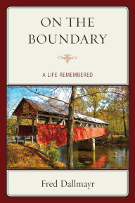 Title: On the Boundary: A Life Remembered, Author: Fred Dallmayr