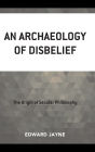 An Archaeology of Disbelief
