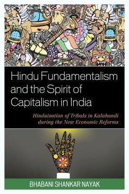 Hindu Fundamentalism and the Spirit of Capitalism India: Hinduisation Tribals Kalahandi during New Economic Reforms