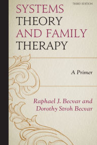 Title: Systems Theory and Family Therapy: A Primer / Edition 3, Author: Raphael J. Becvar