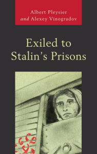 Title: Exiled to Stalin's Prisons, Author: Albert Pleysier