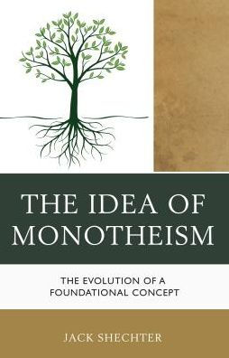 The Idea of Monotheism: Evolution a Foundational Concept