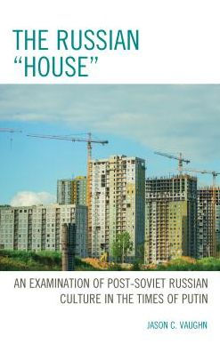 the Russian "House": An Examination of Post-Soviet Culture Times Putin