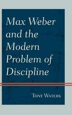 Max Weber and the Modern Problem of Discipline