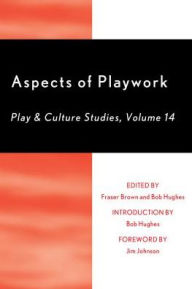 Title: Aspects of Playwork: Play and Culture Studies, Author: Fraser Brown