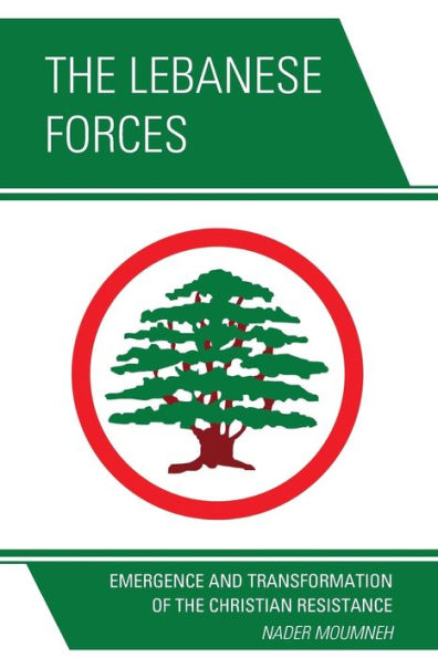 the Lebanese Forces: Emergence and Transformation of Christian Resistance