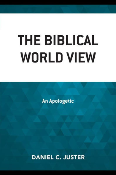 The Biblical World View: An Apologetic