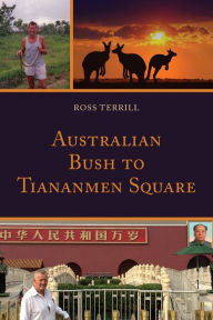 Title: Australian Bush to Tiananmen Square, Author: Ross Terrill