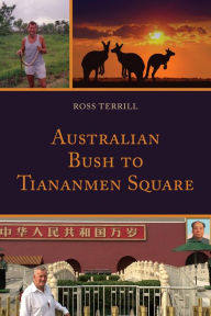 Title: Australian Bush to Tiananmen Square, Author: Ross Terrill