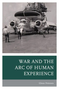 Title: War and the Arc of Human Experience, Author: Glenn Petersen