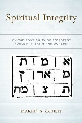 Spiritual Integrity: On the Possibility of Steadfast Honesty Faith and Worship