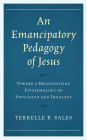 An Emancipatory Pedagogy of Jesus: Toward a Decolonizing Epistemology of Education and Theology